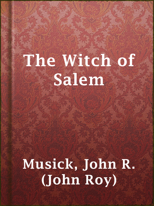 Title details for The Witch of Salem by John R. (John Roy) Musick - Available